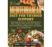 Mediterranean Diet for Thyroid Support: Harnessing the Power of the Mediterranean Diet to Support Thyroid Function, Balance Hormones, Reduce Inflammation, and Restore Lasting Energy