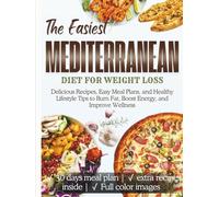 Mediterranean Diet For Weight Loss: Delicious Recipes, Easy Meal Plans, and Healthy Lifestyle Tips to Burn Fat, Boost Energy, and Improve Wellness