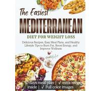 Mediterranean Diet For Weight Loss: Delicious Recipes, Easy Meal Plans, and Healthy Lifestyle Tips to Burn Fat, Boost Energy, and Improve Wellness
