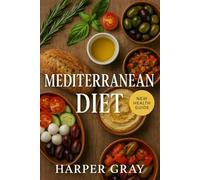 Mediterranean Diet for Wellness: A complete Guide to heart healthy eating, lasting energy and delicious living