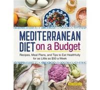 Mediterranean Diet on a Budget Recipes Meal Plans and Tips to Eat Healthfully for as Little as 50 a W y Emily Cooper Emily Cooper (Auteur)