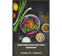 Mediterranean Diet PCOS Cookbook: Wholesome Recipes and Practical Guidance for Managing Symptoms, Enhancing Energy, and Eating with Confidence