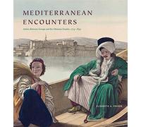 Mediterranean Encounters: Artists Between Europe and the Ottoman Empire 1774-1839