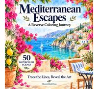 Mediterranean Escapes: A Reverse Coloring Journey: 50 Watercolor Scenes of the Mediterranean Coast . Trace the Lines, Reveal the Art
