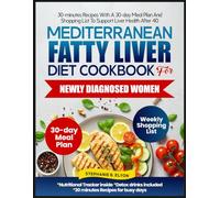 Mediterranean Fatty Liver Diet Cookbook for Newly Diagnosed Women: 30-Minutes Recipes with a 30 Day Meal Plan and Shopping Lists to Support Liver Health After 40