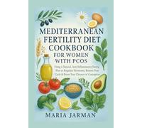 MEDITERRANEAN FERTILITY DIET COOKBOOK for WOMEN WITH PCOS: A Natural, Anti-Inflammatory Eating Plan to Regulate Hormones,
