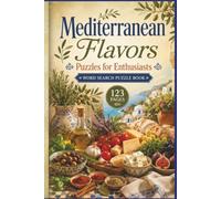 Mediterranean Flavors Puzzles for Enthusiasts: 60 Large Print Culinary Puzzles for Foodies, Travelers, and Retirees Exploring Regional Flavors and Geography