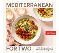 Mediterranean for Two 200+ Simple, Vibrant Meals for Eating Well - Americas Test Kitchen - America's Test Kitchen - ebook (ePub) - Livre