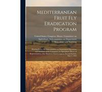 Mediterranean Fruit Fly Eradication Program: Hearing Before The Subcommittee On Department Operations And Nutrition Of The Committee On Agriculture, H