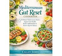 Mediterranean Gut Reset Cookbook: 30-Minute Mediterranean Meals to Heal Your Gut, Reduce Inflammation, and Restore Digestive Balance.