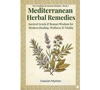 MEDITERRANEAN HERBAL REMEDIES: Ancient Greek & Roman Wisdom for Modern Healing, Wellness & Vitality