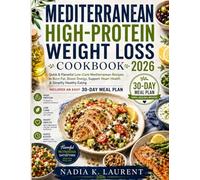 MEDITERRANEAN HIGH-PROTEIN COOKBOOK FOR WEIGHT LOSS 2026: Quick & Flavorful Low-Carb Mediterranean Recipes to Burn Fat, Boost Energy, Support Heart Health & Simplify Healthy Eating | Includes an Easy