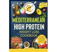Mediterranean High-Protein Weight Loss Cookbook: Quick, Simple Low-Carb & Budget-Friendly Recipes & a 60-Day Plan to Burn Fat and Stay Full