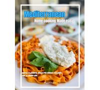Mediterranean Home Cooking Made Easy: Healthy Meals for Weight Loss and Everyday Living: Simple, flavorful meals for energy, balance, and a longer life.