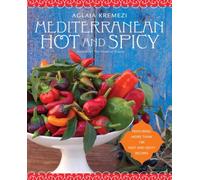 Mediterranean Hot and Spicy: Healthy, Fast, and Zesty Recipes from the Southern Italy, Greece, Spain, the Middle East, and North Africa