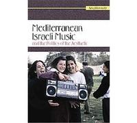 Mediterranean Israeli Music and the Politics of the Aesthetic, Raphael Patai Series in Jewish Folklore and Anthropology Amy Horowitz (Auteur)
