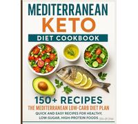 Mediterranean Keto diet cookbook: 150+ Recipes The Mediterranean Low-Carb Diet Plan Quick and Easy Recipes for Healthy, Low-Sugar, High-Protein Foods