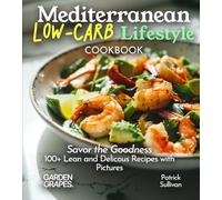 Mediterranean Low-Carb Lifestyle Cookbook: Savor the Goodness, 100+ Lean and Delicous Recipes with Pictures