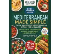 Mediterranean Made Simple: Quick & Delicious Mediterranean Recipes for Beginners: Eat Healthy, Feel Energized, and Enjoy Flavorful Meals Every Day