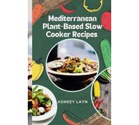 MEDITERRANEAN PLANT BASED SLOW COOKER RECIPES: Effortless Mediterranean Plant-Based Recipes for Your Slow Cooker