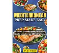 MEDITERRANEAN PREP MADE EASY: A Simple Guide to Weekly Meals for Weight Loss, Energy & Healthy Living