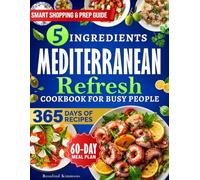 Mediterranean Refresh Cookbook: Simple & Delicious 5-Ingredient Recipes for Heart Health and Lasting Energy-Designed to Help You Finally Stick to a Healthy Routine.