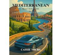MEDITERRANEAN ROAD TRIP GUIDE 2025: Explore Coastal Wonders, Iconic Cities, and Hidden Gems across Southern Europe for the Ultimate Adventure
