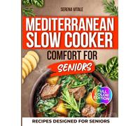 Mediterranean Slow Cooker Comfort for Seniors: Enjoy stress-free, anti-inflammatory meals with step-by-step recipes for heart health, energy, and daily relief.
