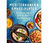 Mediterranean Small Plates: Boards, Platters, and Spreads from the World's Healthiest Cuisine