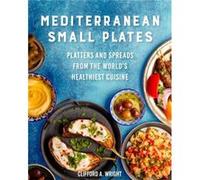 Mediterranean Small Plates by Clifford Wright Clifford Wright (Auteur)