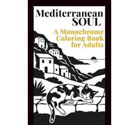 Mediterranean Soul: A Monochrome Travel-Size Coloring Book for Adults with 40 Mediterranean Illustrations for Stress Relief and Mindfulness