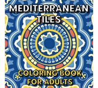 Mediterranean Tiles Coloring Book For Adults: Beautiful Bold and Easy Tile Designs from Countries around the Mediterranean Sea, Great Gift Idea