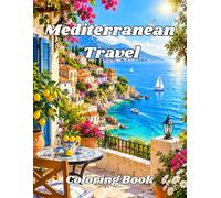 Mediterranean Travel Coloring Book: 50+ Beautiful Mediterranean Summer Escape Coloring Pages Featuring Coastal Villages, Seaside Towns, Islands, and Relaxing Vacation Scenes for Adults