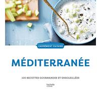 Méditerranée: 100 recettes gourmandes et ensoleillées