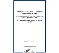 Mediterranee apres la crise du systeme bipolaire Il mediterraneo dopo la crisi del sistema bipolaire - la mer qui nous divise et nous unit - Dominique Bendo-Soupou - L'harmattan - broché - Etude