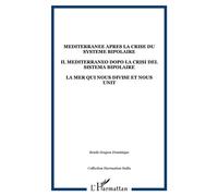 Mediterranee apres la crise du systeme bipolaire Il mediterraneo dopo la crisi del sistema bipolaire - la mer qui nous divise et nous unit - Dominique Bendo-Soupou - L'harmattan - broché - Etude
