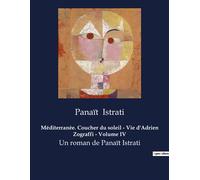 Méditerranée. Coucher du soleil - Vie d'Adrien Zograffi - Volume IV Un roman de Panaït Istrati - Panaït Istrati - Culturea - broché - Roman