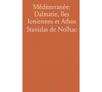 Méditerranée: Dalmatie, îles Ioniennes et Athos: Récits de voyage, paysages et rencontres en mer Égée et sur le mont Athos