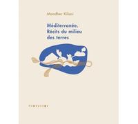 Méditerranée - Récits Du Milieu Des Terres