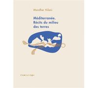 Méditerranée - Récits du milieu des terres - Mondher Kilani - Depaysage - broché - Essai