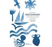 Méditerranée - Voyage Dans Les Cuisines : 24 Pays Riverains & Insulaires, 1300 Recettes, 5000 Ans D'histoire