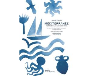 Méditerranée - Voyage Dans Les Cuisines : 24 Pays Riverains & Insulaires, 1300 Recettes, 5000 Ans D'histoire