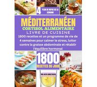MÉDITERRANÉEN CORTISOL ALIMENTAIRE LIVRE DE CUISINE: 1800 recettes et un programme de vie de 4 semaines pour calmer le stress, lutter contre la graisse abdominale et rétablir l'équilibre hormonal