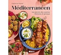 Méditerranéen: Les secrets des cuisines libanaise et grecque