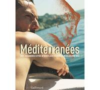 Méditerranées: Des grandes cités d'hier aux hommes d'aujourd'hui
