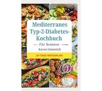 Mediterranes Typ-2-Diabetes-Kochbuch Für Senioren: Leckere, nahrhafte, kohlenhydratarme, cholesterinarme und ballaststoffreiche Diäten zur Kontrolle des Blutzuckers