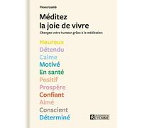 Méditez la joie de vivre ! - Des séances de méditation de 5 à 10 minutes à réaliser selon 13 états d