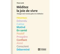 Méditez la joie de vivre ! - Des séances de méditation de 5 à 10 minutes à réaliser selon 13 états d