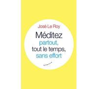 Méditez partout, tout le temps, sans effort - José Le Roy - Almora Eds - broché - Guide