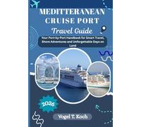 MEDITTERANEAN CRUISE PORT TRAVEL GUIDE: Your Port-by-Port Handbook for Smart Travel, Shore Adventures and Unforgettable Days on Land